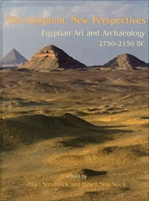 Altes Reich, neue Perspektiven: Ägyptische Kunst und Archäologie 2750-2150 v. Chr. - Old Kingdom, New Perspectives: Egyptian Art and Archaeology 2750-2150 BC
