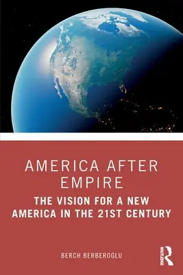 Amerika nach dem Imperium: Die Vision für ein neues Amerika im 21. Jahrhundert - America after Empire: The Vision for a New America in the 21st Century