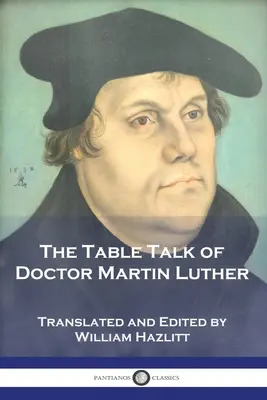 Das Tischgespräch des Doktor Martin Luther - The Table Talk of Doctor Martin Luther