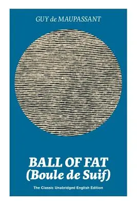 Ball of Fat (Boule de Suif) - The Classic Unabridged English Edition: Die wahre Geschichte hinter Onkel Toms Hütte (The True Life Story Behind Uncle Tom's Cabin) - Ball of Fat (Boule de Suif) - The Classic Unabridged English Edition: The True Life Story Behind Uncle Tom's Cabin