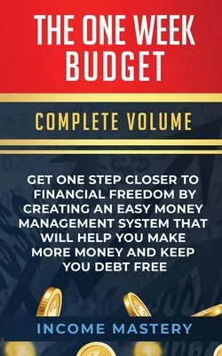 Das Ein-Wochen-Budget: Ein Schritt näher zur finanziellen Freiheit durch ein einfaches Geldmanagementsystem, das Ihnen hilft, mehr Geld zu verdienen - The One-Week Budget: Get One Step Closer to Financial Freedom by Creating an Easy Money Management System That Will Help You Make More Mone