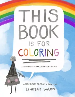 Dieses Buch ist zum Ausmalen: Eine Einführung in die Farbtheorie für Kinder: Ein THIS BOOK IS GRAY Activity Book - This Book Is for Coloring: An Introduction to Color Theory for Kids: A THIS BOOK IS GRAY Activity Book