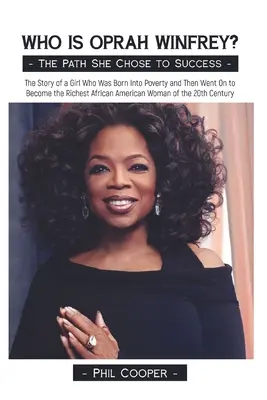 Wer ist Oprah Winfrey? Die Geschichte eines Mädchens, das in Armut geboren wurde und dann zur reichsten afroamerikanischen Frau der 20er Jahre aufstieg - Who is Oprah Winfrey?: The Story of a Girl Who Was Born Into Poverty and Then Went On to Become the Richest African American Woman of the 20t