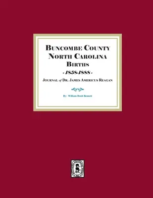 Buncombe County, North Carolina Geburten, 1858-1888, Tagebuch von Dr. James Americus Reagan - Buncombe County, North Carolina Births, 1858-1888, Journal of Dr. James Americus Reagan