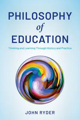 Philosophie der Bildung: Denken und Lernen in Geschichte und Praxis - Philosophy of Education: Thinking and Learning Through History and Practice