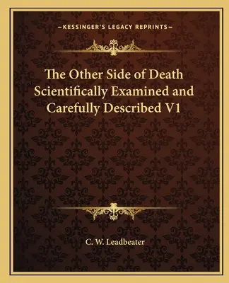 Die andere Seite des Todes wissenschaftlich untersucht und sorgfältig beschrieben V1 - The Other Side of Death Scientifically Examined and Carefully Described V1