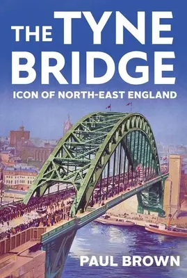 Die Tyne-Brücke: Ikone von Nordost-England - The Tyne Bridge: Icon of North-East England