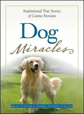 Hundewunder: Inspirierende wahre Geschichten über hündisches Heldentum - Dog Miracles: Inspirational True Stories of Canine Heroism