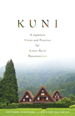 Kuni: Eine japanische Vision und Praxis für die Wiederverbindung von Stadt und Land - Kuni: A Japanese Vision and Practice for Urban-Rural Reconnection