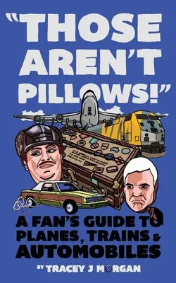 Das sind keine Kissen!: Ein Leitfaden für Fans von Flugzeugen, Zügen und Automobilen - Those Aren't Pillows!: A fan's guide to Planes, Trains and Automobiles