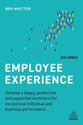 Mitarbeitererfahrung: Entwicklung einer zufriedenen, produktiven und unterstützten Belegschaft für außergewöhnliche individuelle und geschäftliche Leistungen - Employee Experience: Develop a Happy, Productive and Supported Workforce for Exceptional Individual and Business Performance