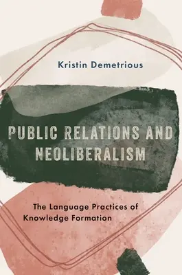 Öffentlichkeitsarbeit und Neoliberalismus: Die Sprachpraktiken der Wissensbildung - Public Relations and Neoliberalism: The Language Practices of Knowledge Formation