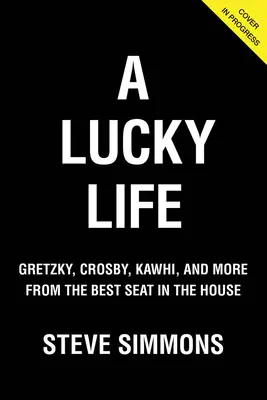 Ein glückliches Leben: Gretzky, Crosby, Kawhi und mehr vom besten Platz im Haus - A Lucky Life: Gretzky, Crosby, Kawhi, and More from the Best Seat in the House