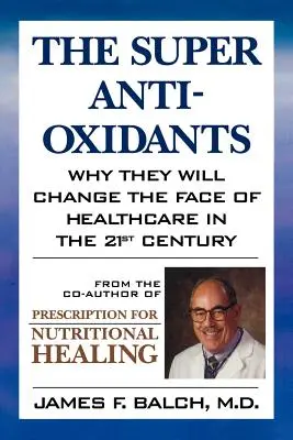 Die Super Anti-Oxidantien: Warum sie das Gesicht der Gesundheitsversorgung im 21. Jahrhundert verändern werden - The Super Anti-Oxidants: Why They Will Change the Face of Healthcare in the 21st Century