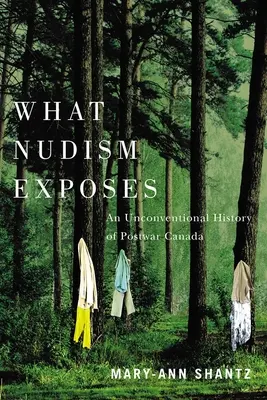 Was Nudismus enthüllt: Eine unkonventionelle Geschichte des Nachkriegs-Kanada - What Nudism Exposes: An Unconventional History of Postwar Canada