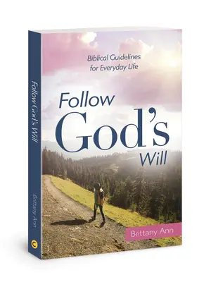 Dem Willen Gottes folgen: Biblische Leitlinien für den Alltag - Follow God's Will: Biblical Guidelines for Everyday Life