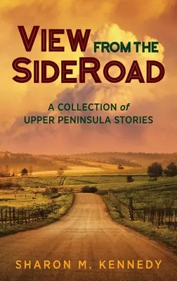 Blick von der SideRoad: Eine Sammlung von Geschichten aus der oberen Halbinsel - View from the SideRoad: A Collection of Upper Peninsula Stories