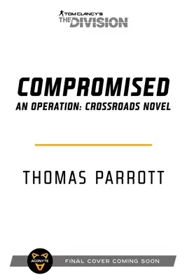 Tom Clancy's The Division: Kompromittiert: Ein Operation: Crossroads-Roman - Tom Clancy's the Division: Compromised: An Operation: Crossroads Novel