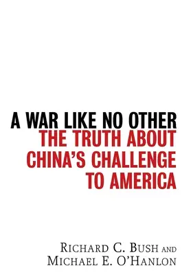 Ein Krieg wie kein anderer: Die Wahrheit über Chinas Herausforderung an Amerika - A War Like No Other: The Truth about China's Challenge to America