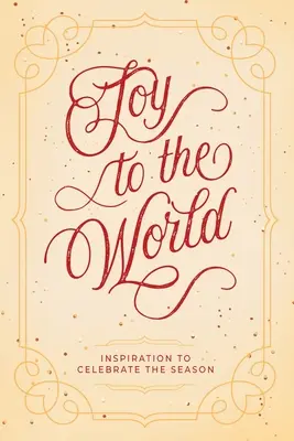 Freude für die Welt: Inspiration zum Feiern der Jahreszeit - Joy to the World: Inspiration to Celebrate the Season