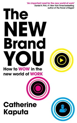 Die neue Marke Du: Wie man in der neuen Welt der Arbeit überzeugt - The New Brand You: How to Wow in the New World of Work