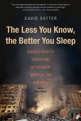 Je weniger Sie wissen, desto besser schlafen Sie: Russlands Weg zu Terror und Diktatur unter Jelzin und Putin - The Less You Know, the Better You Sleep: Russia's Road to Terror and Dictatorship Under Yeltsin and Putin