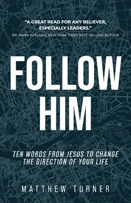 Folge ihm nach: Zehn Worte von Jesus, die die Richtung deines Lebens ändern - Follow Him: Ten Words From Jesus to Change the Direction of Your Life