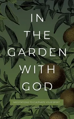 Mit Gott im Garten: Meditationen zur Kultivierung Ihres Geistes - In the Garden with God: Meditations to Cultivate Your Spirit