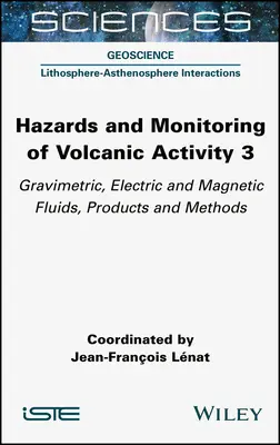 Gefahren und Überwachung vulkanischer Aktivität 3: Gravimetrische, elektrische und magnetische Fluide, Produkte und Methoden - Hazards and Monitoring of Volcanic Activity 3: Gravimetric, Electric and Magnetic Fluids, Products and Methods