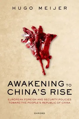 Chinas Aufstieg: Die europäische Außen- und Sicherheitspolitik gegenüber der Volksrepublik China - Awakening to China's Rise: European Foreign and Security Policies Toward the People's Republic of China