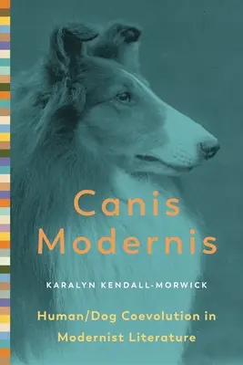 Canis Modernis: Die Koevolution von Mensch und Hund in der Literatur der Moderne - Canis Modernis: Human/Dog Coevolution in Modernist Literature