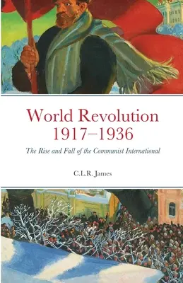 Weltrevolution 1917-1936: Aufstieg und Fall der Kommunistischen Internationale - World Revolution 1917-1936: The Rise and Fall of the Communist International