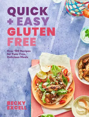Schnell und einfach glutenfrei: Über 100 unkomplizierte Rezepte für die schnelle Küche und 30-Minuten-Mahlzeiten - Quick and Easy Gluten Free: Over 100 Fuss-Free Recipes for Lazy Cooking and 30-Minute Meals