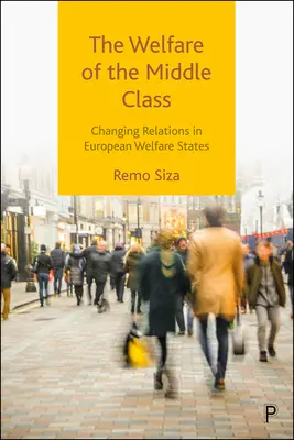 Die Wohlfahrt der Mittelschicht: Wechselnde Beziehungen in europäischen Wohlfahrtsstaaten - The Welfare of the Middle Class: Changing Relations in European Welfare States