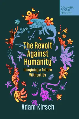 Die Revolte gegen die Menschlichkeit: Die Vorstellung einer Zukunft ohne uns - The Revolt Against Humanity: Imagining a Future Without Us