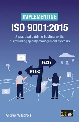 Einführung von ISO 9001: 2015: Ein praktischer Leitfaden zur Beseitigung von Mythen rund um Qualitätsmanagementsysteme - Implementing ISO 9001: 2015: A practical guide to busting myths surrounding quality management systems