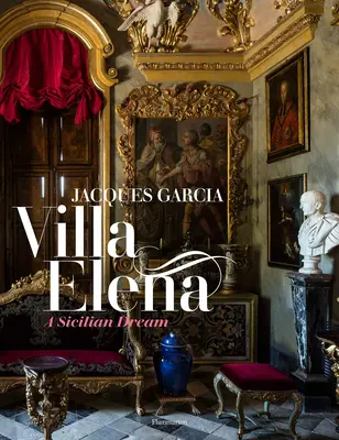 Jacques Garcia: Ein sizilianischer Traum: Villa Elena - Jacques Garcia: A Sicilian Dream: Villa Elena