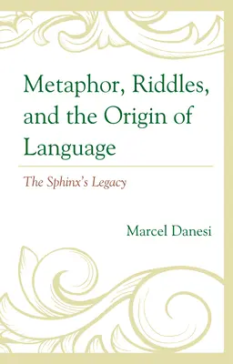 Metapher, Rätsel und der Ursprung der Sprache: Das Vermächtnis der Sphinx - Metaphor, Riddles, and the Origin of Language: The Sphinx's Legacy