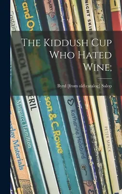 Der Kiddusch-Becher, der den Wein hasste; (Salop Byrd (Kalish)) - The Kiddush Cup Who Hated Wine; (Salop Byrd (Kalish))