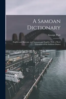 Ein Samoanisches Wörterbuch: Englisch und Samoanisch, und Samoanisch und Englisch; mit einer kurzen Grammatik des samoanischen Dialekts - A Samoan Dictionary: English and Samoan, and Samoan and English; With a Short Grammar of the Samoan Dialect