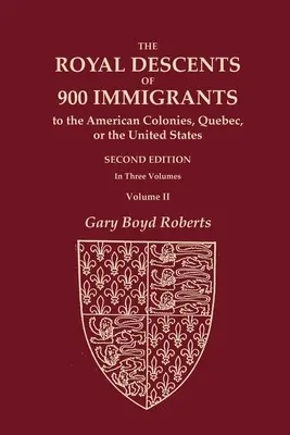 Die königliche Abstammung von 900 Einwanderern in die amerikanischen Kolonien, nach Quebec oder in die Vereinigten Staaten, die selbst berühmt waren oder berühmte Nachkommen hinterließen - The Royal Descents of 900 Immigrants to the American Colonies, Quebec, or the United States Who Were Themselves Notable or Left Descendants Notable in