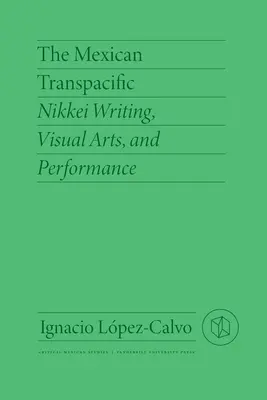 Der mexikanische Transpazifik: Nikkei-Schriftstellerei, visuelle Kunst und Performance - The Mexican Transpacific: Nikkei Writing, Visual Arts, and Performance