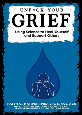 Unfuck Your Grief: Mit Hilfe der Wissenschaft sich selbst heilen und andere unterstützen - Unfuck Your Grief: Using Science to Heal Yourself and Support Others