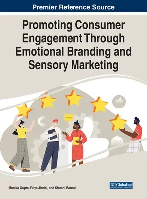 Förderung der Kundenbindung durch emotionales Branding und sensorisches Marketing - Promoting Consumer Engagement Through Emotional Branding and Sensory Marketing