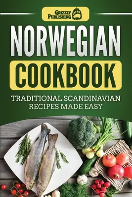 Norwegisches Kochbuch: Traditionelle skandinavische Rezepte leicht gemacht - Norwegian Cookbook: Traditional Scandinavian Recipes Made Easy