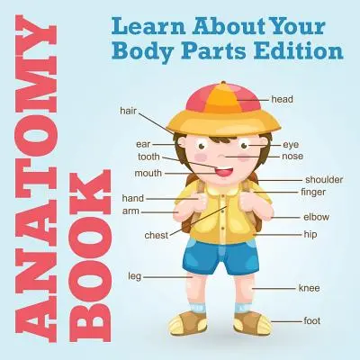 Anatomie-Buch: Lerne die Teile deines Körpers kennen Edition - Anatomy Book: Learn About Your Body Parts Edition