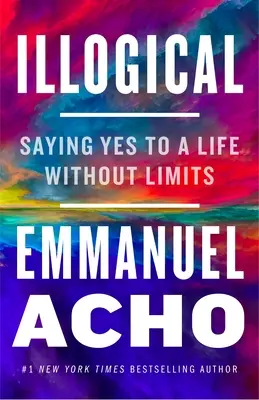 Unlogisch: Ja sagen zu einem Leben ohne Grenzen - Illogical: Saying Yes to a Life Without Limits