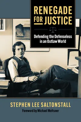 Renegat für Gerechtigkeit: Die Verteidigung der Wehrlosen in einer gesetzlosen Welt - Renegade for Justice: Defending the Defenseless in an Outlaw World