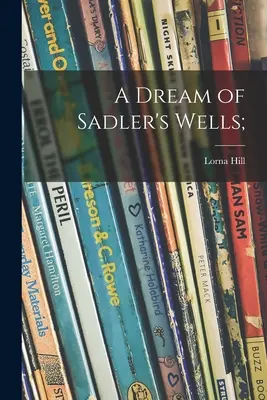 Ein Traum von Sadler's Wells; - A Dream of Sadler's Wells;