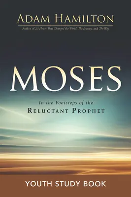 Mose Jugendstudienbuch: In den Fußstapfen des widerspenstigen Propheten - Moses Youth Study Book: In the Footsteps of the Reluctant Prophet